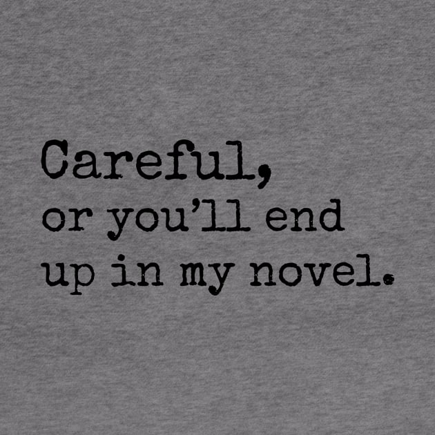 Careful or you might end up in my Novel. by cloud9hopper